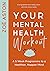 Your Mental Health Workout: A 5 Week Programme to a Healthier, Happier Mind