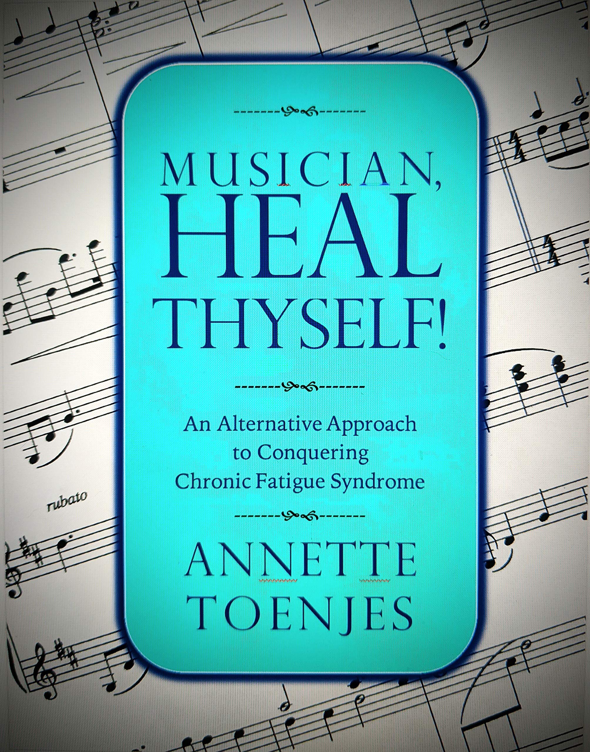 Musician, Heal Thyself!: An Alternative Approach to Conquering Chronic Fatigue Syndrome (Kindle Edition)