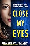 Close My Eyes by Beverley Harvey Close My Eyes by Beverley Harvey