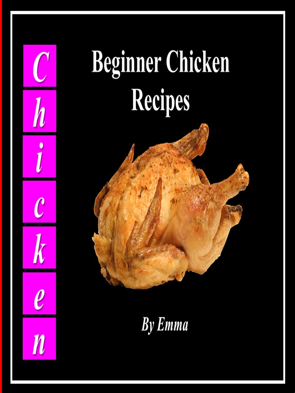 Advanced Beginner Chicken Recipes: The Most Popular Amazing Chicken Recipes (Kindle Edition)