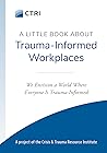 A Little Book About Trauma-Informed Workplaces by Nathan Gerbrandt