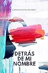 Detrás de mi nombre Book cover for Detrás de mi nombre