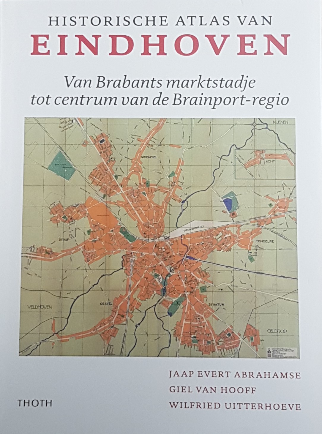 Historische Atlas van Eindhoven, Van Brabants marktstadje tot centrum van de Brainport-regio