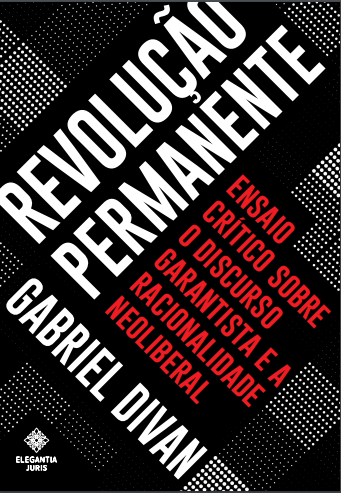 Revolução Permanente: ensaio crítico sobre o discurso garantista e a racionalidade neoliberal