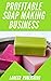 PROFITABLE SOAP MAKING BUSI...