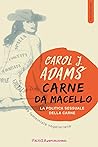 Book cover for Carne da Macello. La politica sessuale della carne: Una teoria critica femminista vegetariana (Italian Edition)