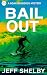 Bail Out by Jeff Shelby Bail Out by Jeff Shelby