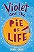Violet and the Pie of Life