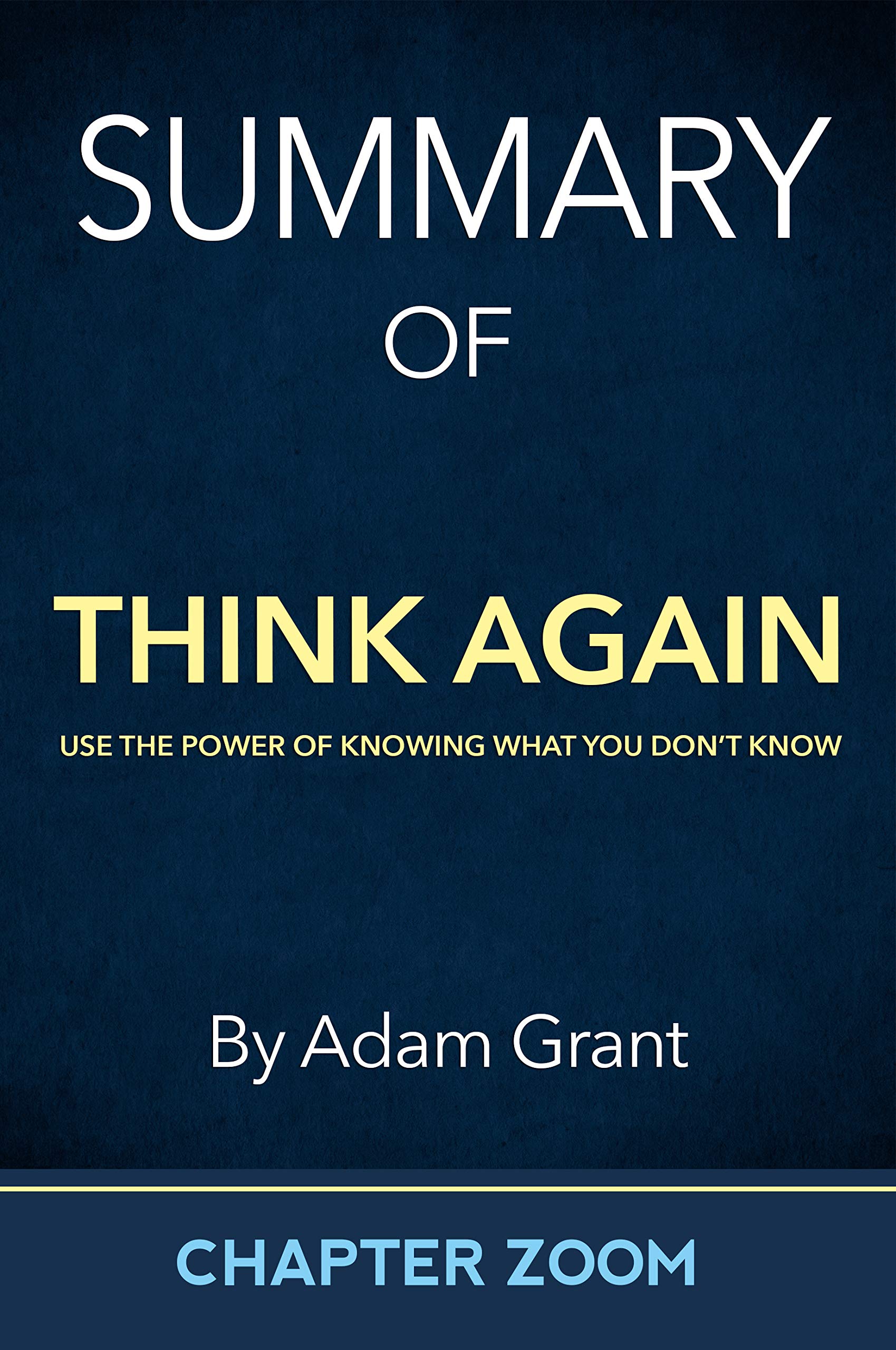 Summary of Think Again by Adam Grant (Self-Help Summaries)