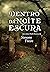 Dentro da Noite Escura : Um...
