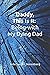 Daddy, This Is It. Being-with My Dying Dad by Julie Saeger Nierenberg