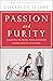 Passion and Purity: Learning to Bring Your Love Life Under Christ's Control