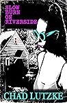 Slow Burn on Riverside by Chad Lutzke