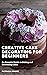 Creative Cake Decorating for Beginners: An Essential Guide to Baking and decorating Cakes