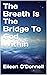 The Breath Is The Bridge To God Within by Eileen O'Donnell