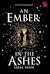 An Ember in the Ashes (An Ember in the Ashes, #1)
