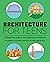 Architecture for Teens: A Beginner's Book for Aspiring Architects