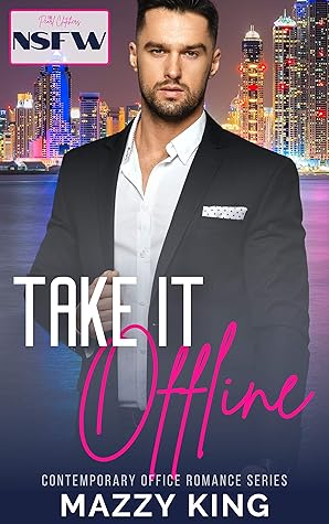 Take It Offline A Steamy Office Enemies To Lovers Short Romance By Mazzy King
