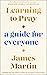 Learning to Pray: A Guide for Everyone