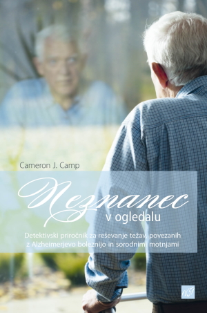 Neznanec v ogledalu : detektivski priročnik za reševanje težav, povezanih z Alzheimerjevo boleznijo in sorodnimi motnjami