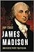 James Madison America's First Politician by Jay Cost