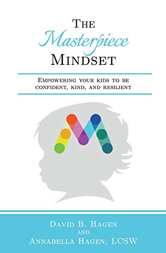 The Masterpiece Mindset: Empowering Your Kids to Be Confident, Kind, and Resilient