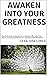 AWAKEN INTO YOUR GREATNESS ...