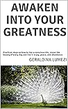 AWAKEN INTO YOUR GREATNESS : Practical steps on how to live a conscious life, reveal the beauty of every day and live it in joy, peace, and abundance