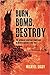 Burn, Bomb, Destroy by Michael Digby