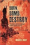 Burn, Bomb, Destroy: The German Sabotage Campaign in North America, 1914–1917