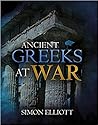 Ancient Greeks at War by Simon Elliott Ancient Greeks at War by Simon Elliott