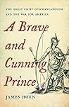 A Brave and Cunning Prince: The Great Chief Opechancanough and the War for America
