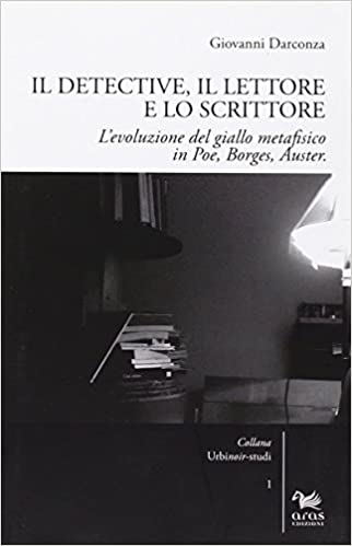 Il detective, il lettore e lo scrittore. L'evoluzione del giallo metafisico in Poe, Borges, Auster (Paperback)