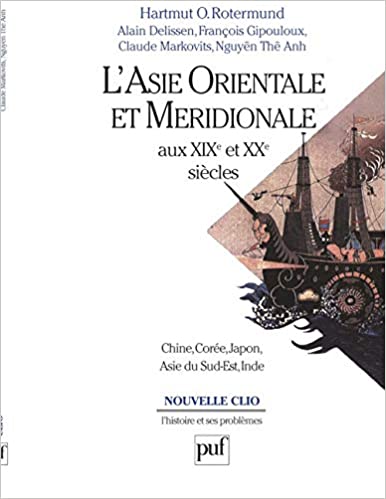 L'Asie orientale et méridionale aux XIXe et XXe siècles: Chine, Corée, Japon, Asie du Sud-Est, Inde
