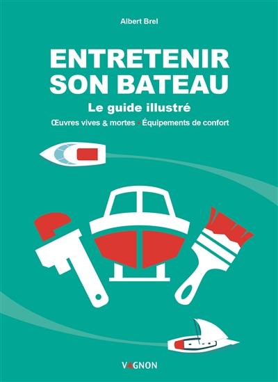 Entretenir son bateau: le guide illustré (Hardcover)