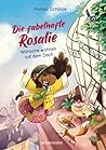 Die fabelhafte Rosalie – Wünsche wohnen auf dem Dach by Andrea Schütze