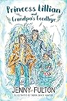 Princess Lillian and Grandpa's Goodbye by Jenny Fulton