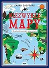 Niezwykłe mapy. Dla miłośników przygód i snów na jawie by Sarah Sheppard