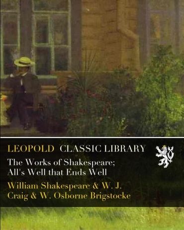 The Works of Shakespeare; All's Well that Ends Well