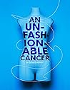 An Unfashionable Cancer by Debbie Murphy An Unfashionable Cancer by Debbie Murphy