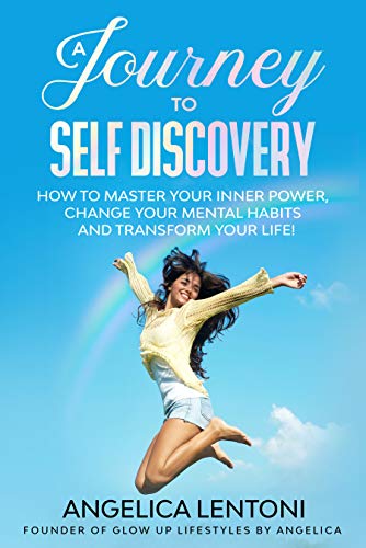 [Self Love] A Journey to Self Discovery: How to Master Your Inner Power, Change Your Mental Habits and Transform Your Life!