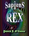 Sapiens Rex: A Novel of Tomorrow...and a Long Time Ago Sapiens Rex: A Novel of Tomorrow...and a Long Time Ago