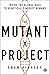 The Mutant Project: Inside the Global Race to Genetically Modify Humans