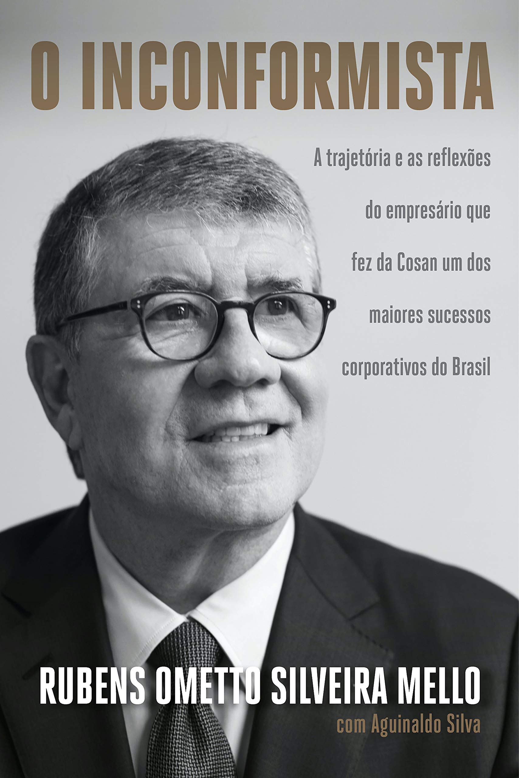 O inconformista: A trajetória e as reflexões do empresário que fez da Cosan um dos maiores sucessos corporativos do Brasil (Portuguese Edition)