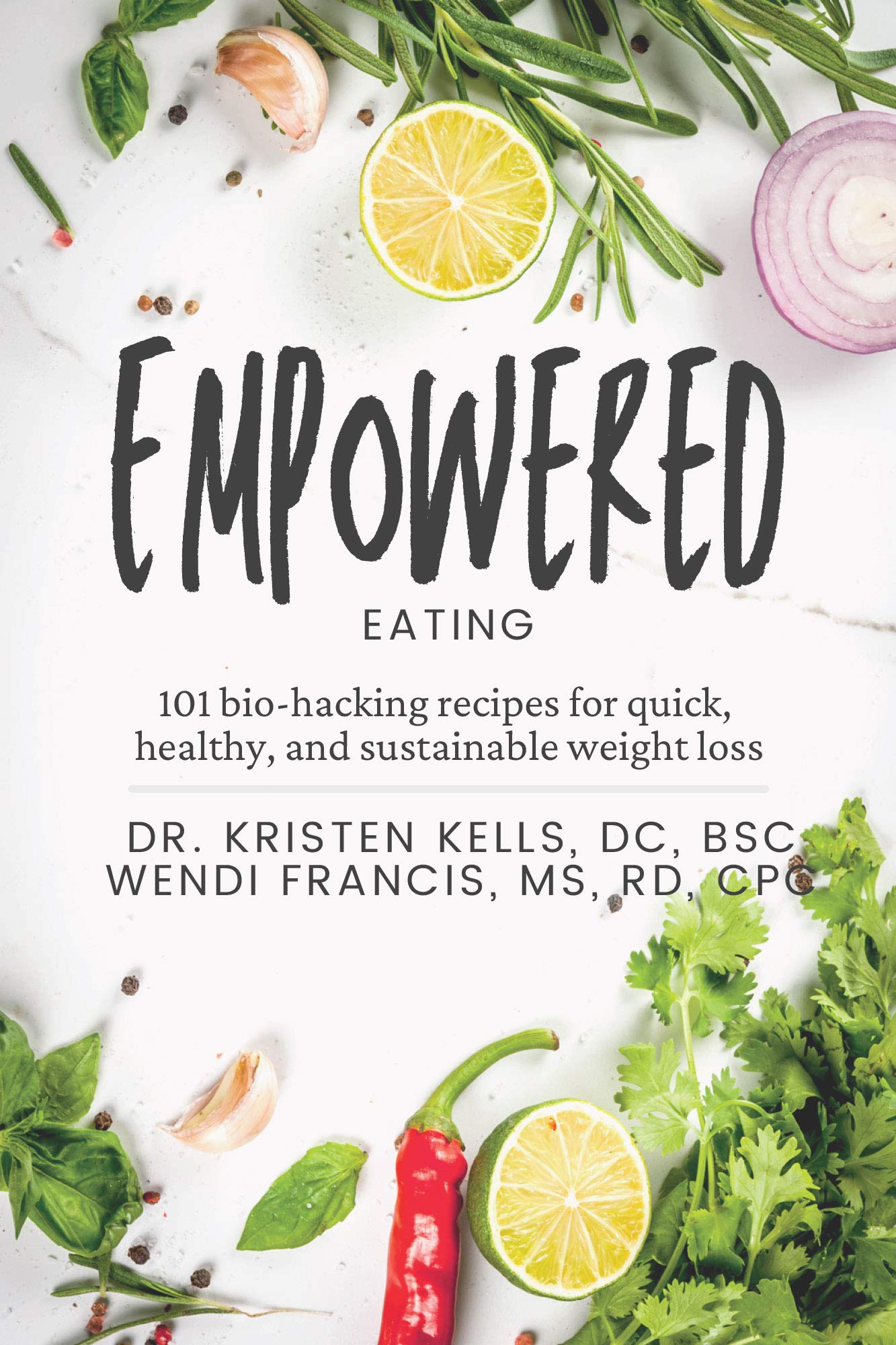 Empowered Eating: 101 Biohacking Recipes for Quick, Healthy and Sustainable Weight Loss (Kindle Edition)