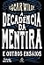 A Decadência da Mentira e Outros Ensaios