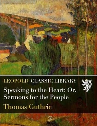 Speaking to the Heart: Or, Sermons for the People
