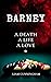 BARNEY: A Death, A Life, A ...
