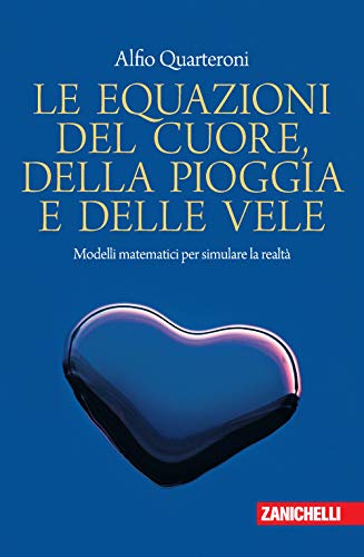 Le equazioni del cuore, della pioggia e delle vele. Modelli matematici per simulare la realtà. (Unknown Binding)