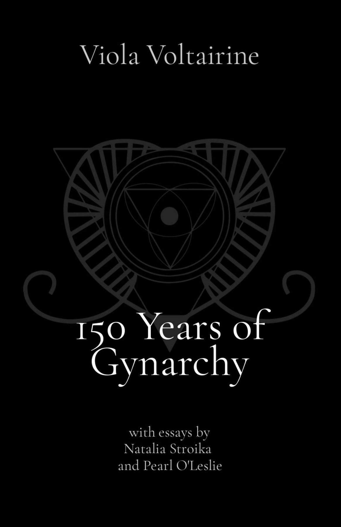 150 Years of Gynarchy: with essays by Natalia Stroika and Pearl O'Leslie (Kindle Edition)